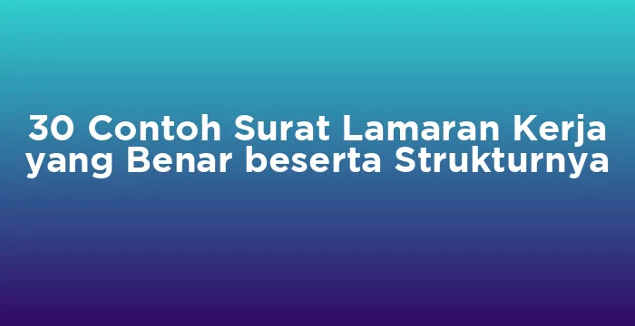 Featured image for 30 Contoh Surat Lamaran Kerja yang Benar beserta Strukturnya
