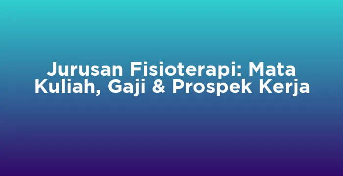 Featured image for Jurusan Fisioterapi: Mata Kuliah, Gaji & Prospek Kerja