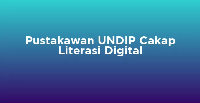 Featured image for Pustakawan UNDIP Cakap Literasi Digital