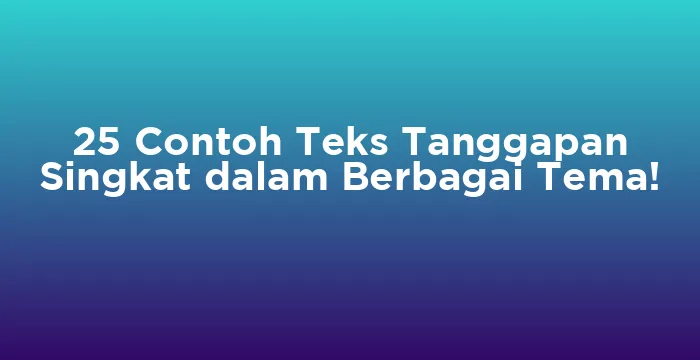 Featured image for 25 Contoh Teks Tanggapan Singkat dalam Berbagai Tema!