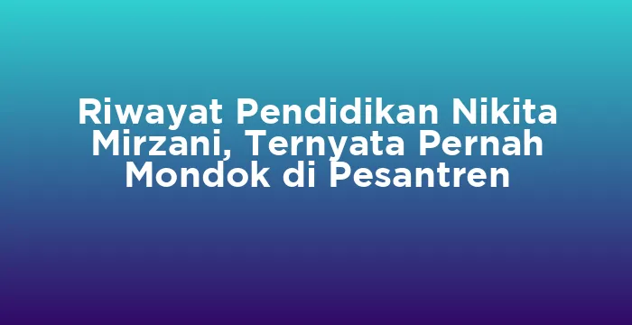 Featured image for Riwayat Pendidikan Nikita Mirzani, Ternyata Pernah Mondok di Pesantren