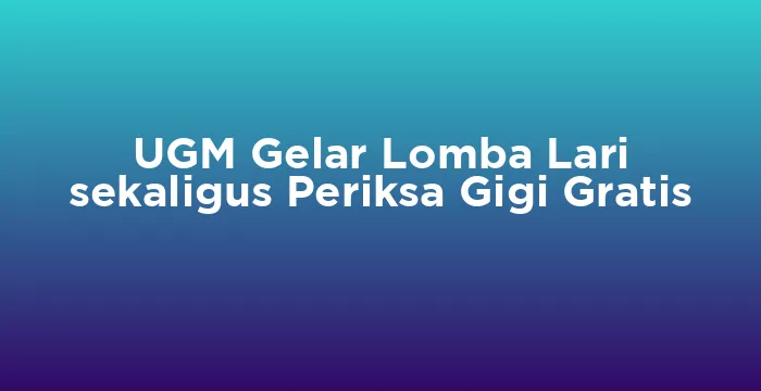 Featured image for UGM Gelar Lomba Lari sekaligus Periksa Gigi Gratis