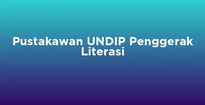 Featured image for Pustakawan UNDIP Penggerak Literasi