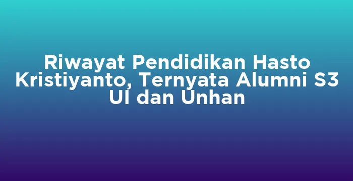 Featured image for Riwayat Pendidikan Hasto Kristiyanto, Ternyata Alumni S3 UI dan Unhan