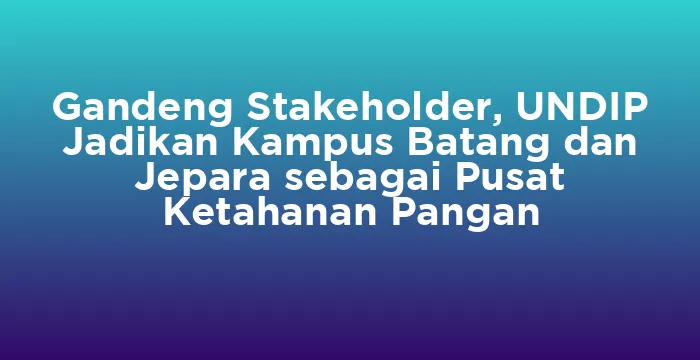 Featured image for Gandeng Stakeholder, UNDIP Jadikan Kampus Batang dan Jepara sebagai Pusat Ketahanan Pangan