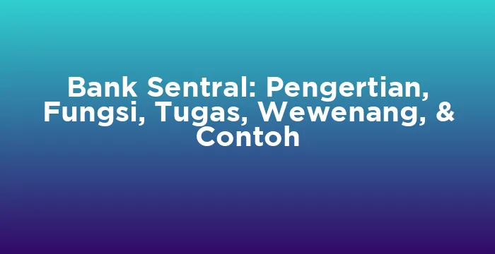 Featured image for Bank Sentral: Pengertian, Fungsi, Tugas, Wewenang, & Contoh