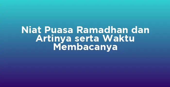 Featured image for Niat Puasa Ramadhan dan Artinya serta Waktu Membacanya