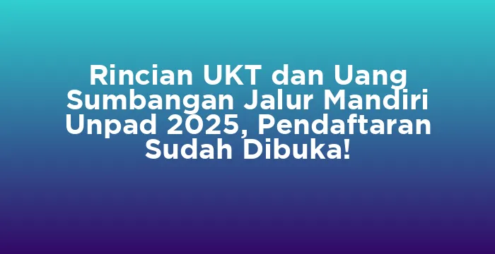 Featured image for Rincian UKT dan Uang Sumbangan Jalur Mandiri Unpad 2025, Pendaftaran Sudah Dibuka!