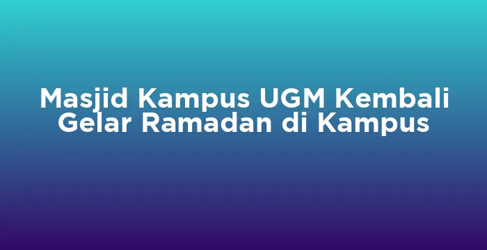 Featured image for Masjid Kampus UGM Kembali Gelar Ramadan di Kampus