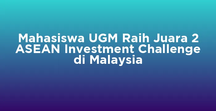 Featured image for Mahasiswa UGM Raih Juara 2 ASEAN Investment Challenge di Malaysia