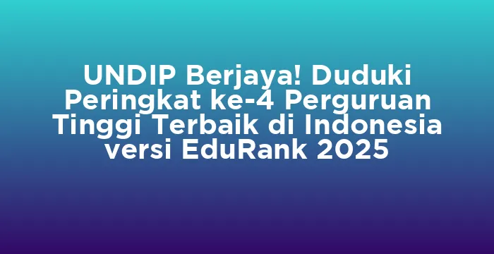 Featured image for UNDIP Berjaya! Duduki Peringkat ke-4 Perguruan Tinggi Terbaik di Indonesia versi EduRank 2025
