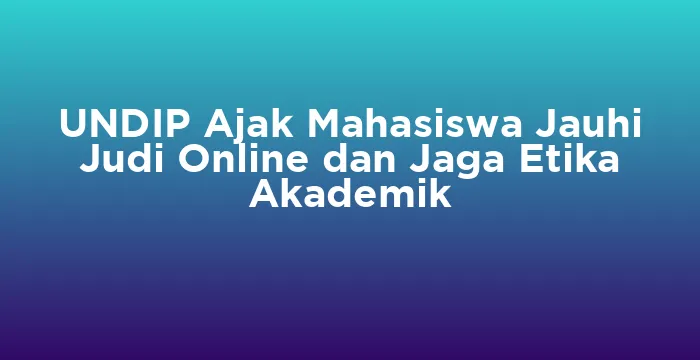 Featured image for UNDIP Ajak Mahasiswa Jauhi Judi Online dan Jaga Etika Akademik