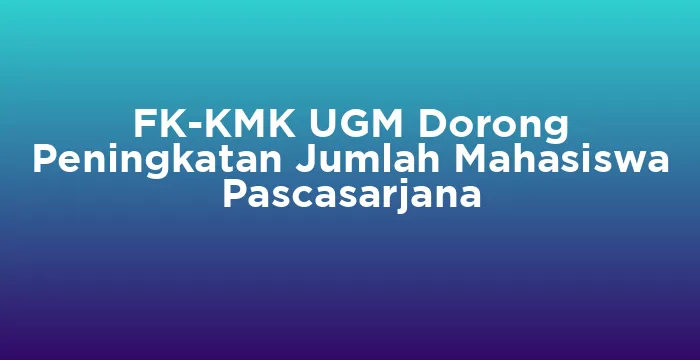 Featured image for FK-KMK UGM Dorong Peningkatan Jumlah Mahasiswa Pascasarjana