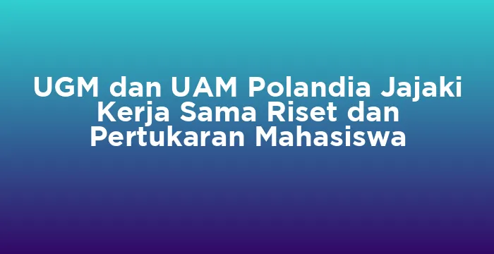 Featured image for UGM dan UAM Polandia Jajaki Kerja Sama Riset dan Pertukaran Mahasiswa