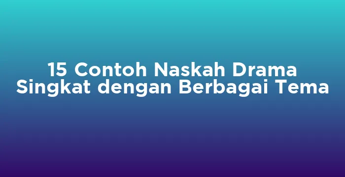 Featured image for 15 Contoh Naskah Drama Singkat dengan Berbagai Tema