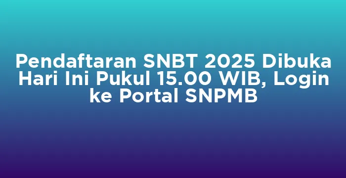 Featured image for Pendaftaran SNBT 2025 Dibuka Hari Ini Pukul 15.00 WIB, Login ke Portal SNPMB