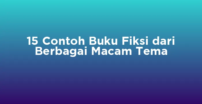 Featured image for 15 Contoh Buku Fiksi dari Berbagai Macam Tema