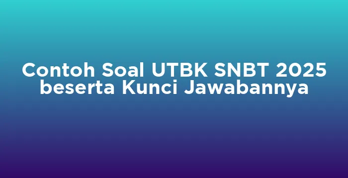 Featured image for Contoh Soal UTBK SNBT 2025 beserta Kunci Jawabannya
