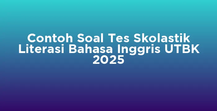 Featured image for Contoh Soal Tes Skolastik Literasi Bahasa Inggris UTBK 2025
