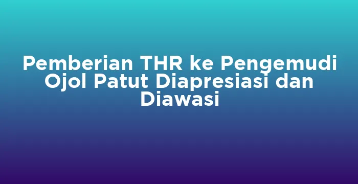 Featured image for Pemberian THR ke Pengemudi Ojol Patut Diapresiasi dan Diawasi