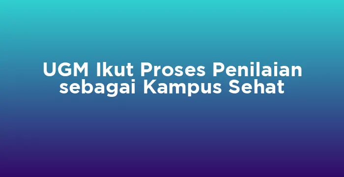 Featured image for UGM Ikut Proses Penilaian sebagai Kampus Sehat