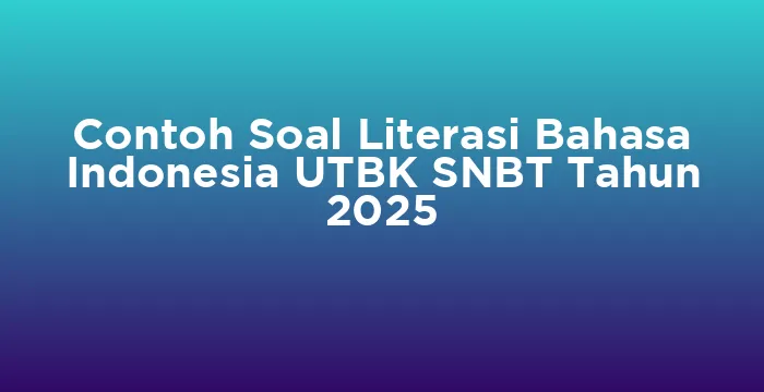 Featured image for Contoh Soal Literasi Bahasa Indonesia UTBK SNBT Tahun 2025