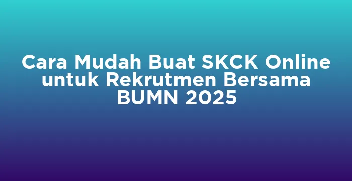 Featured image for Cara Mudah Buat SKCK Online untuk Rekrutmen Bersama BUMN 2025