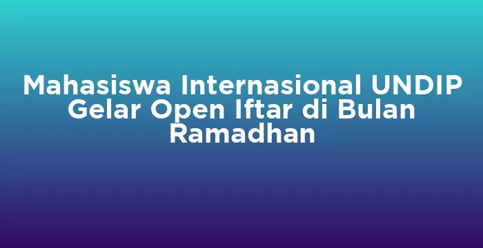 Featured image for Mahasiswa Internasional UNDIP Gelar Open Iftar di Bulan Ramadhan