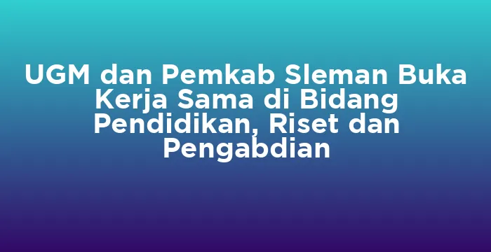 Featured image for UGM dan Pemkab Sleman Buka Kerja Sama di Bidang Pendidikan, Riset dan Pengabdian