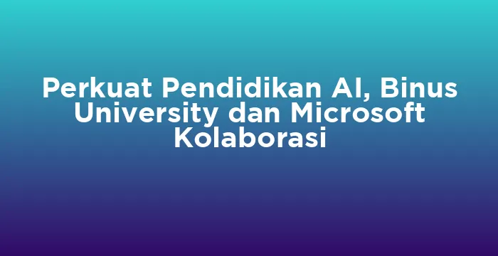 Featured image for Perkuat Pendidikan AI, Binus University dan Microsoft Kolaborasi