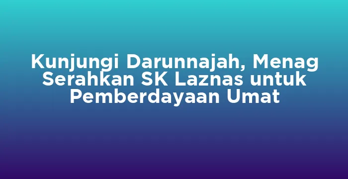 Featured image for Kunjungi Darunnajah, Menag Serahkan SK Laznas untuk Pemberdayaan Umat