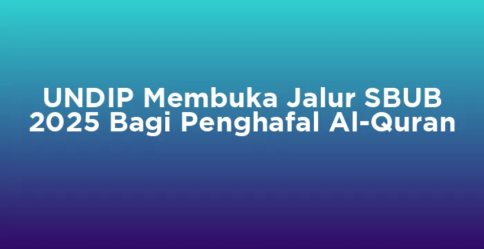 Featured image for UNDIP Membuka Jalur SBUB 2025 Bagi Penghafal Al-Quran