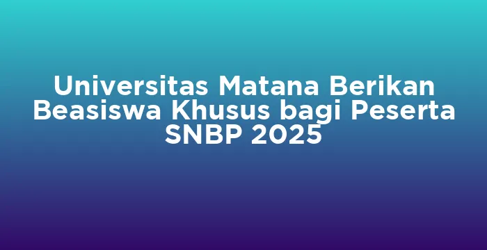 Featured image for Universitas Matana Berikan Beasiswa Khusus bagi Peserta SNBP 2025