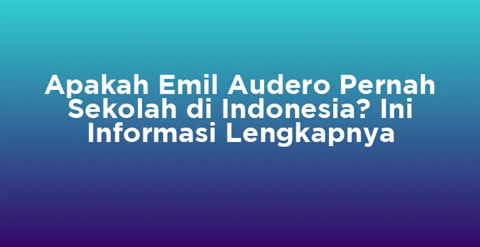 Featured image for Apakah Emil Audero Pernah Sekolah di Indonesia? Ini Informasi Lengkapnya