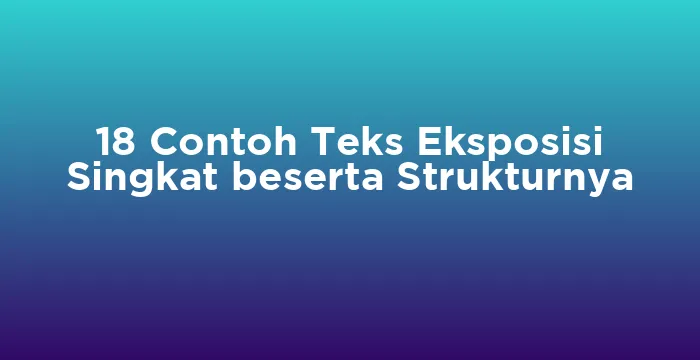Featured image for 18 Contoh Teks Eksposisi Singkat beserta Strukturnya