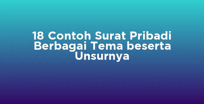 Featured image for 18 Contoh Surat Pribadi Berbagai Tema beserta Unsurnya