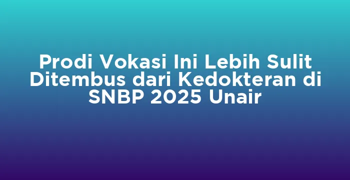 Featured image for Prodi Vokasi Ini Lebih Sulit Ditembus dari Kedokteran di SNBP 2025 Unair