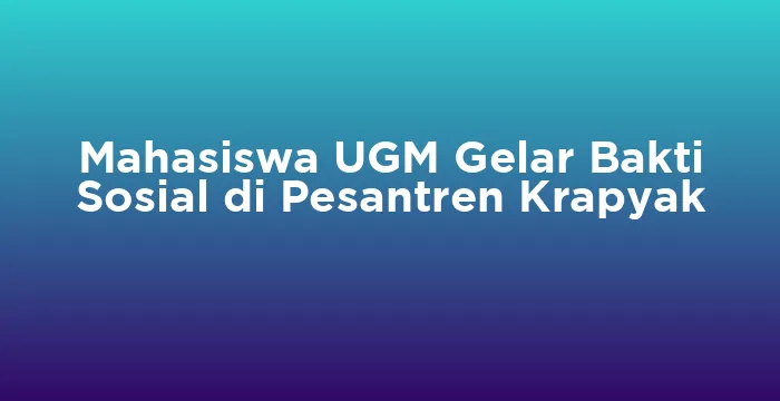 Featured image for Mahasiswa UGM Gelar Bakti Sosial di Pesantren Krapyak