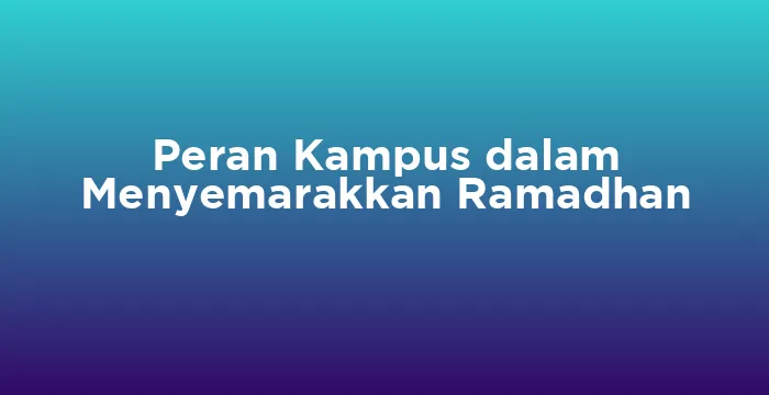 Featured image for Peran Kampus dalam Menyemarakkan Ramadhan
