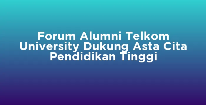 Featured image for Forum Alumni Telkom University Dukung Asta Cita Pendidikan Tinggi