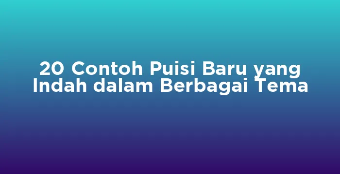 Featured image for 20 Contoh Puisi Baru yang Indah dalam Berbagai Tema