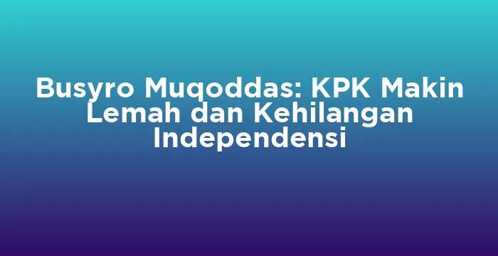 Featured image for Busyro Muqoddas: KPK Makin Lemah dan Kehilangan Independensi