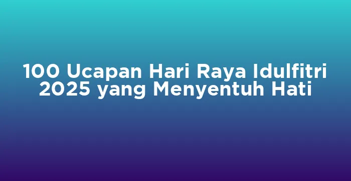 Featured image for 100 Ucapan Hari Raya Idulfitri 2025 yang Menyentuh Hati