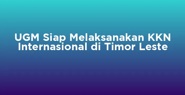 Featured image for UGM Siap Melaksanakan KKN Internasional di Timor Leste