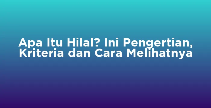 Featured image for Apa Itu Hilal? Ini Pengertian, Kriteria dan Cara Melihatnya