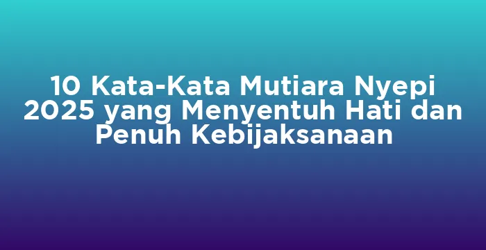 Featured image for 10 Kata-Kata Mutiara Nyepi 2025 yang Menyentuh Hati dan Penuh Kebijaksanaan