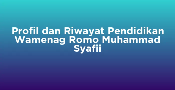 Featured image for Profil dan Riwayat Pendidikan Wamenag Romo Muhammad Syafii