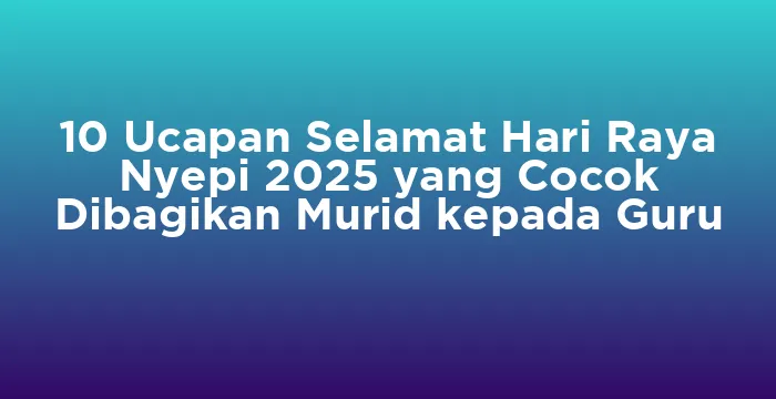 Featured image for 10 Ucapan Selamat Hari Raya Nyepi 2025 yang Cocok Dibagikan Murid kepada Guru