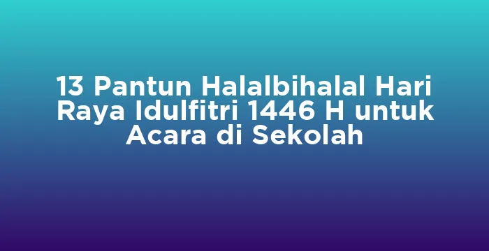 Featured image for 13 Pantun Halalbihalal Hari Raya Idulfitri 1446 H untuk Acara di Sekolah