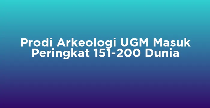 Featured image for Prodi Arkeologi UGM Masuk Peringkat 151-200 Dunia